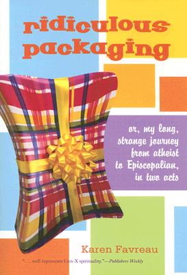 Ridiculous Packaging: Or, my long strange journey from atheist to Episcopalian in two acts